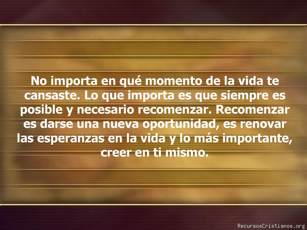 No importa en qué momento de la vida te cansaste