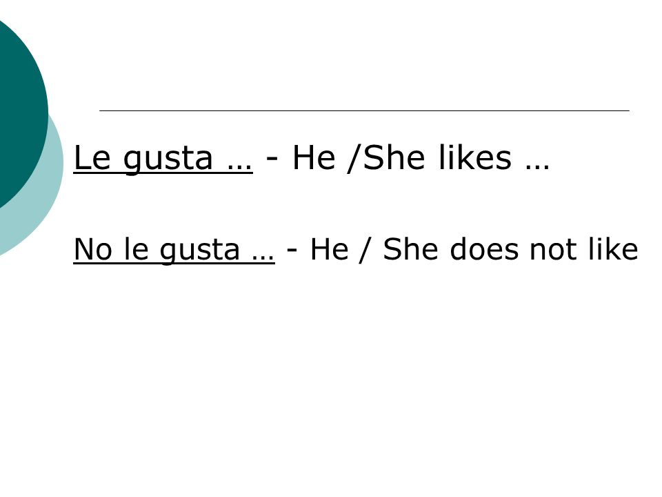 Le gusta … - He /She likes …