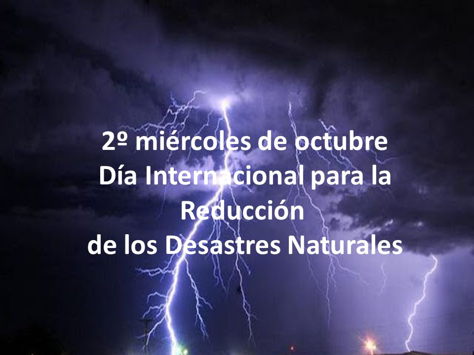 2º miércoles de octubre Día Internacional para la Reducción de los Desastres Naturales