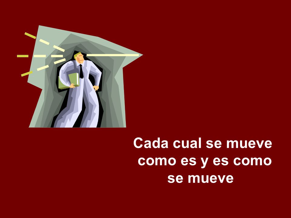 Cada cual se mueve como es y es como se mueve