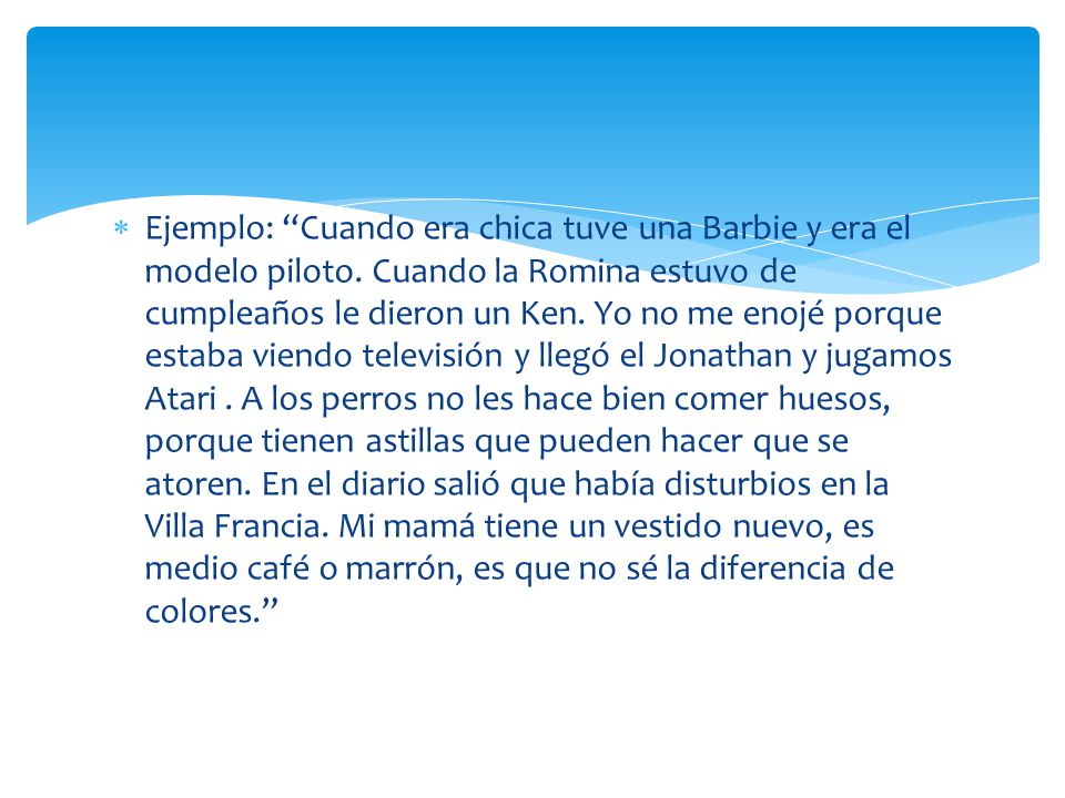 Ejemplo: Cuando era chica tuve una Barbie y era el modelo piloto