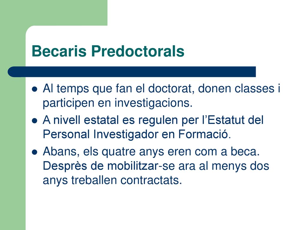 Becaris Predoctorals Al temps que fan el doctorat, donen classes i participen en investigacions.