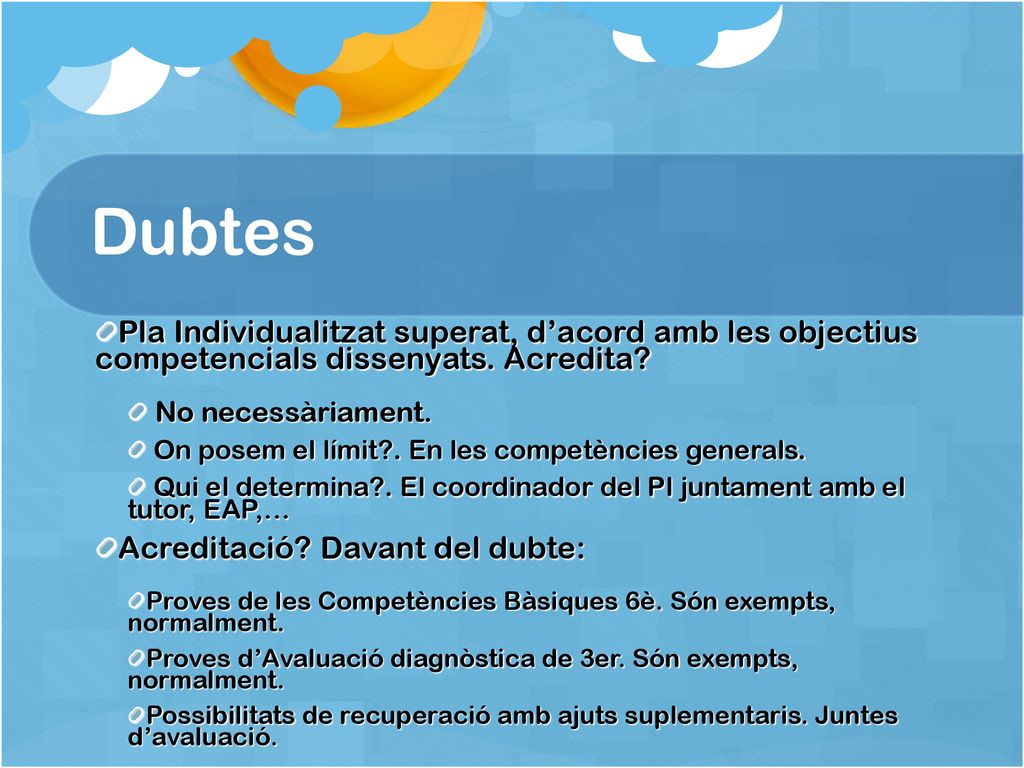 Dubtes Pla Individualitzat superat, d’acord amb les objectius competencials dissenyats. Acredita No necessàriament.
