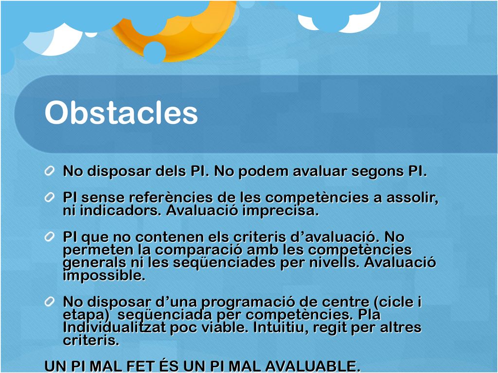 Obstacles No disposar dels PI. No podem avaluar segons PI.