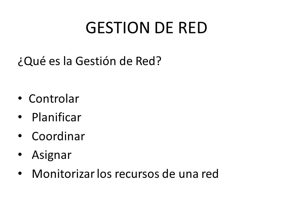 GESTION DE RED ¿Qué es la Gestión de Red Controlar Planificar