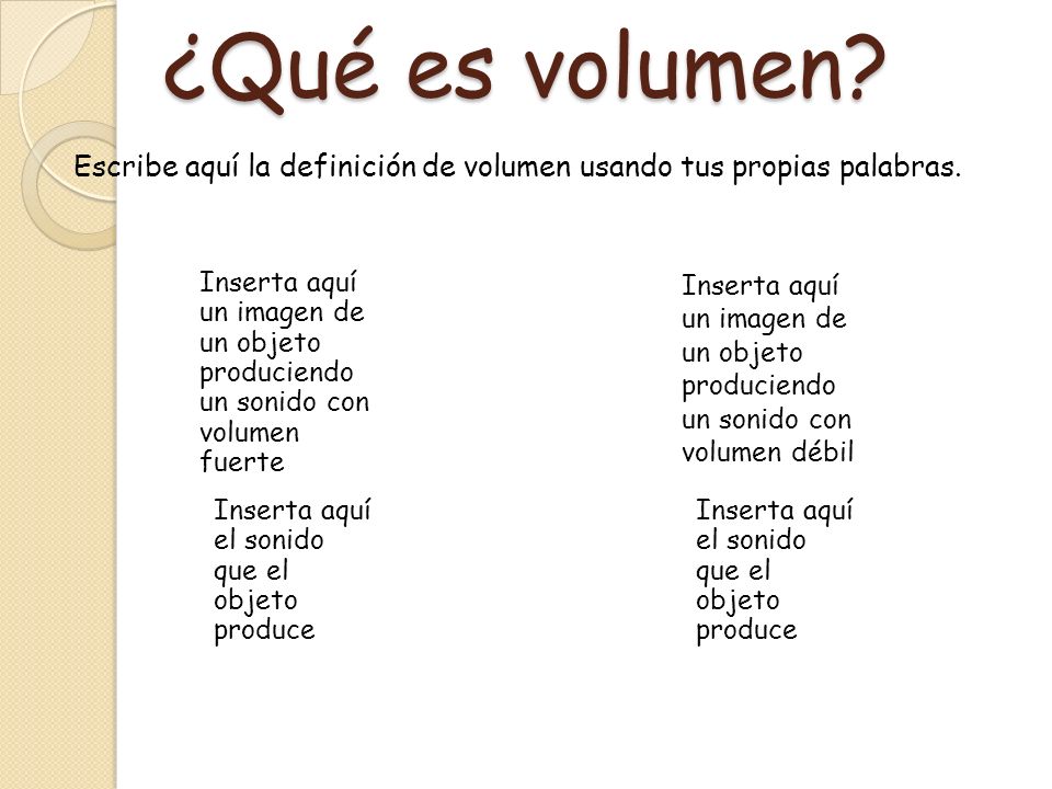 ¿Qué es volumen Escribe aquí la definición de volumen usando tus propias palabras.