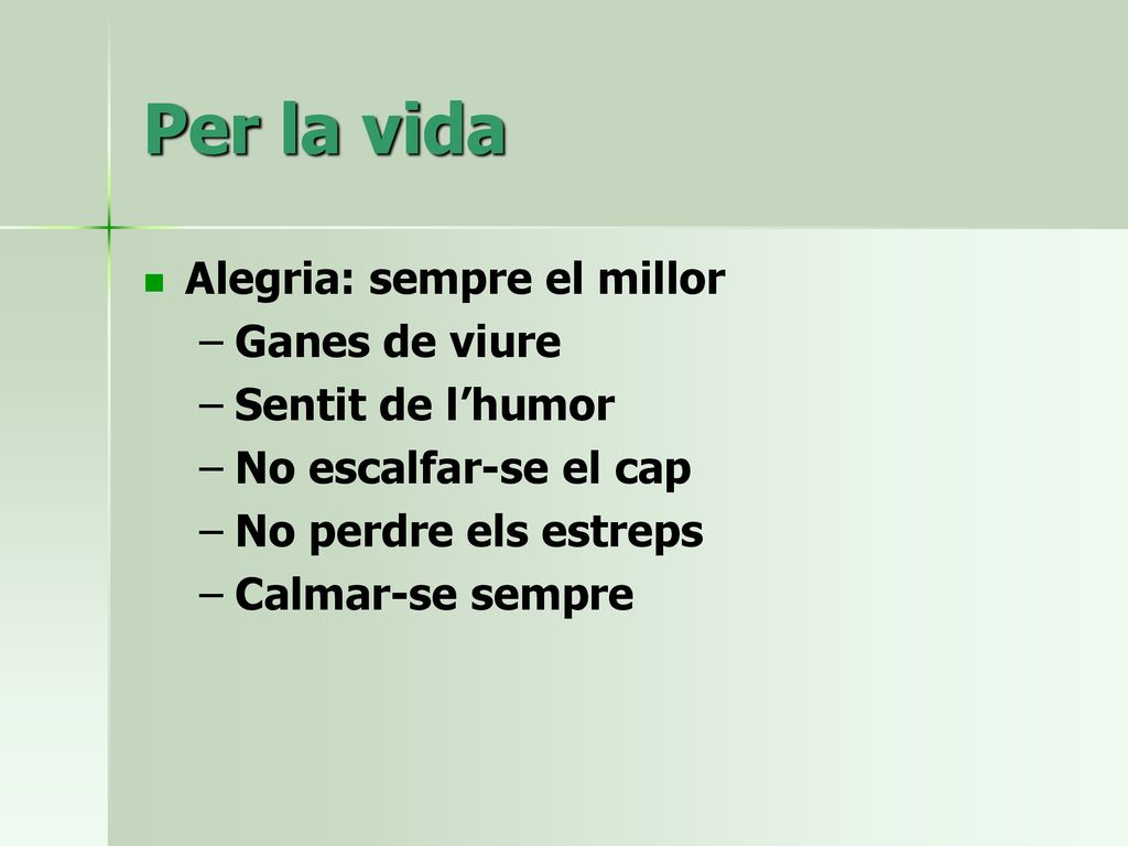 Per la vida Alegria: sempre el millor Ganes de viure Sentit de l’humor