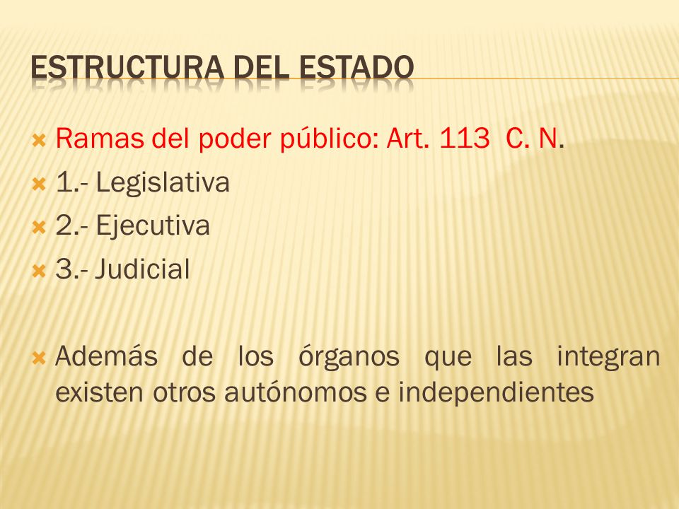 Estructura del Estado Ramas del poder público: Art. 113 C. N.