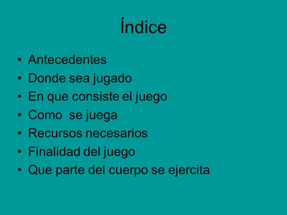 Índice Antecedentes Donde sea jugado En que consiste el juego