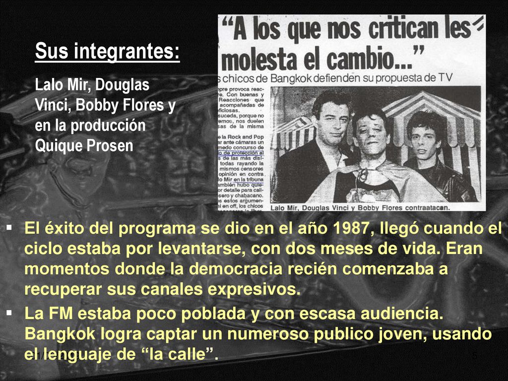 Sus integrantes: Lalo Mir, Douglas Vinci, Bobby Flores y en la producción Quique Prosen.