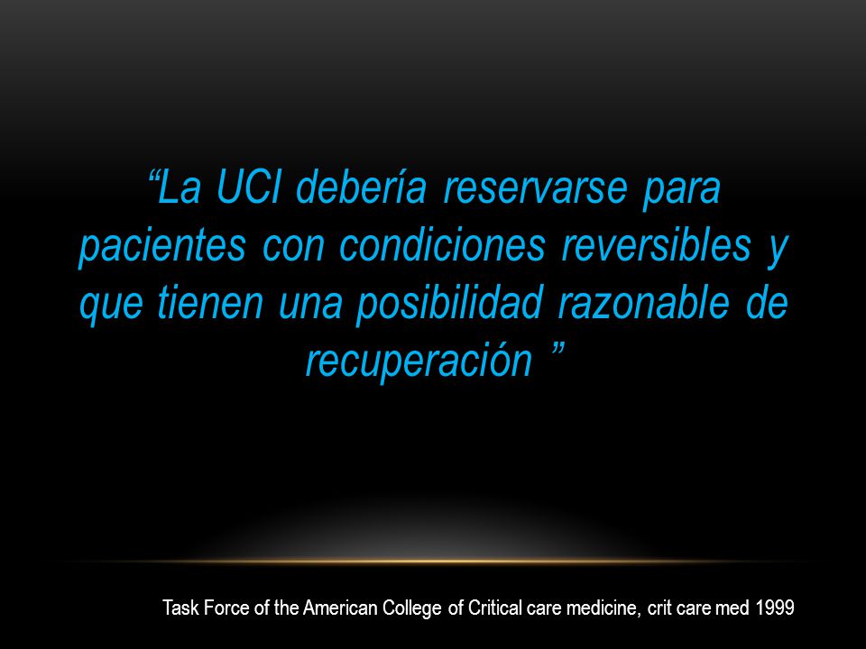La UCI debería reservarse para pacientes con condiciones reversibles y que tienen una posibilidad razonable de recuperación