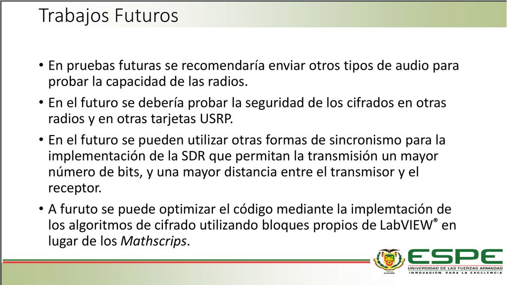 Trabajos Futuros En pruebas futuras se recomendaría enviar otros tipos de audio para probar la capacidad de las radios.