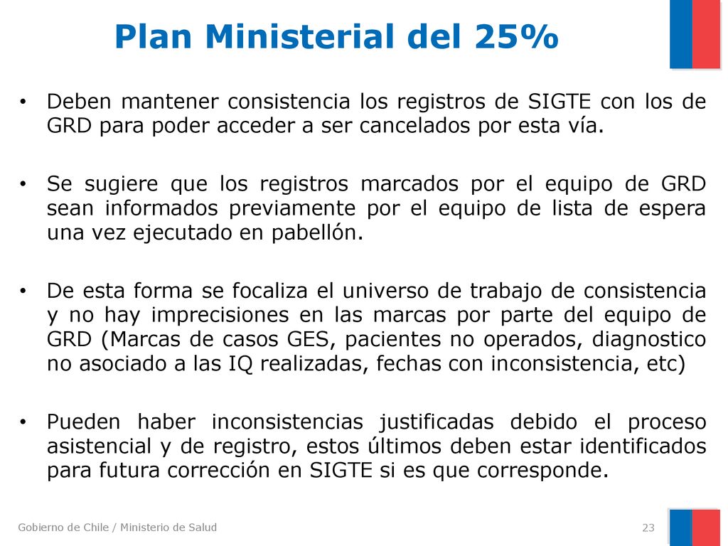 Plan Ministerial del 25% Deben mantener consistencia los registros de SIGTE con los de GRD para poder acceder a ser cancelados por esta vía.