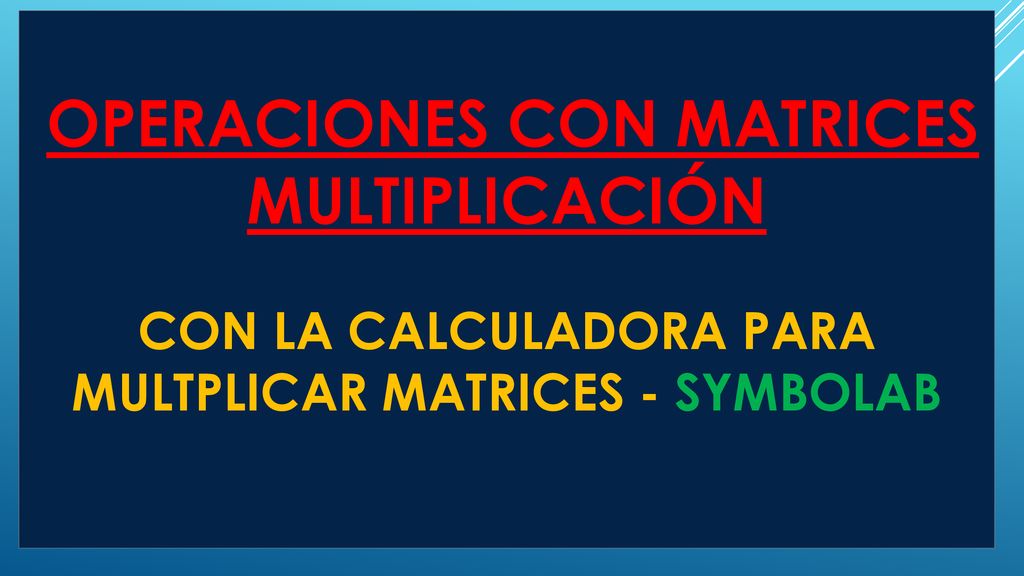 operaciones con matrices multiplicación con la calculadora para multplicar matrices - symbolab