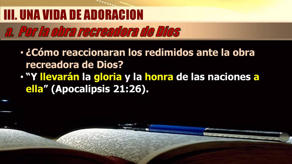 III. UNA VIDA DE ADORACION a. Por la obra recreadora de Dios