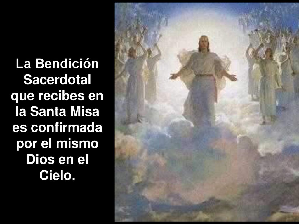 La Bendición Sacerdotal que recibes en la Santa Misa es confirmada por el mismo Dios en el Cielo.