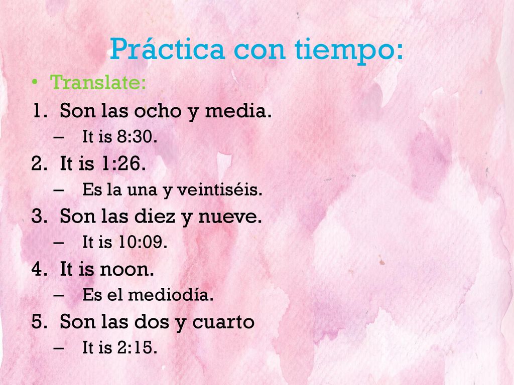 Práctica con tiempo: Translate: Son las ocho y media. It is 1:26.