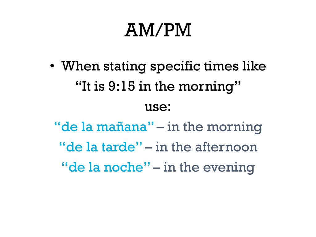 AM/PM When stating specific times like It is 9:15 in the morning