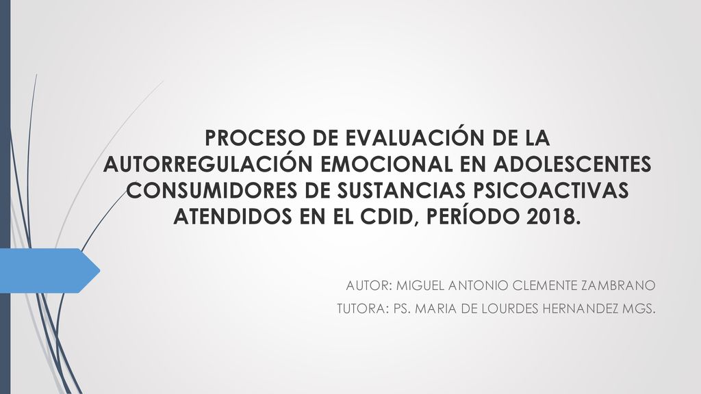 PROCESO DE EVALUACIÓN DE LA AUTORREGULACIÓN EMOCIONAL EN ADOLESCENTES CONSUMIDORES DE SUSTANCIAS PSICOACTIVAS ATENDIDOS EN EL CDID, PERÍODO 2018.