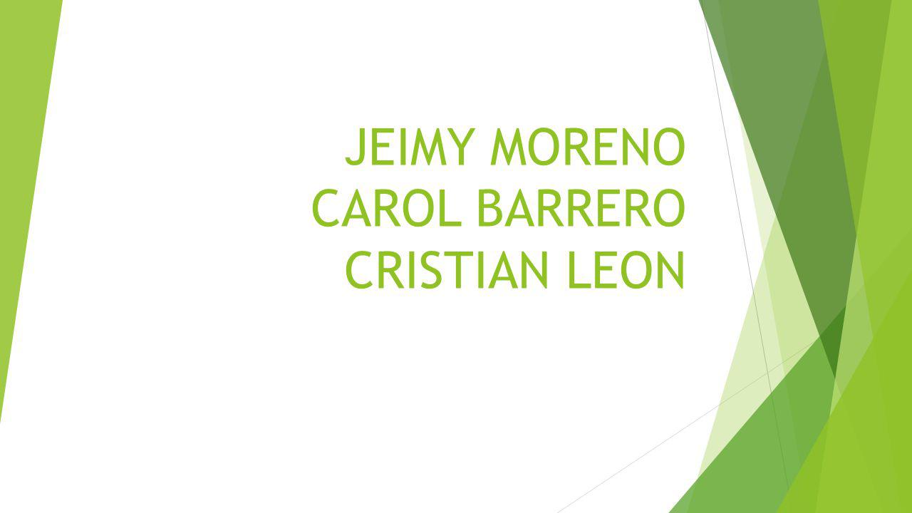 JEIMY MORENO CAROL BARRERO CRISTIAN LEON