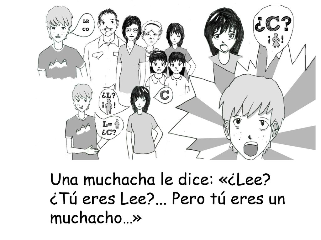Una muchacha le dice: «¿Lee ¿Tú eres Lee ... Pero tú eres un muchacho…»