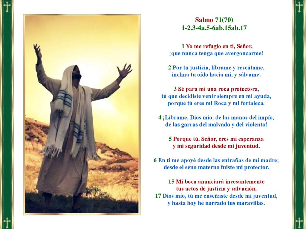 Salmo 71(70) a.5-6ab.15ab.17 1 Yo me refugio en ti, Señor,