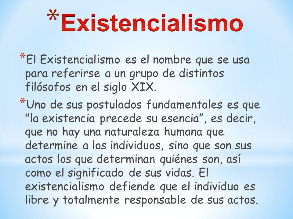 Existencialismo El Existencialismo es el nombre que se usa para referirse a un grupo de distintos filósofos en el siglo XIX.