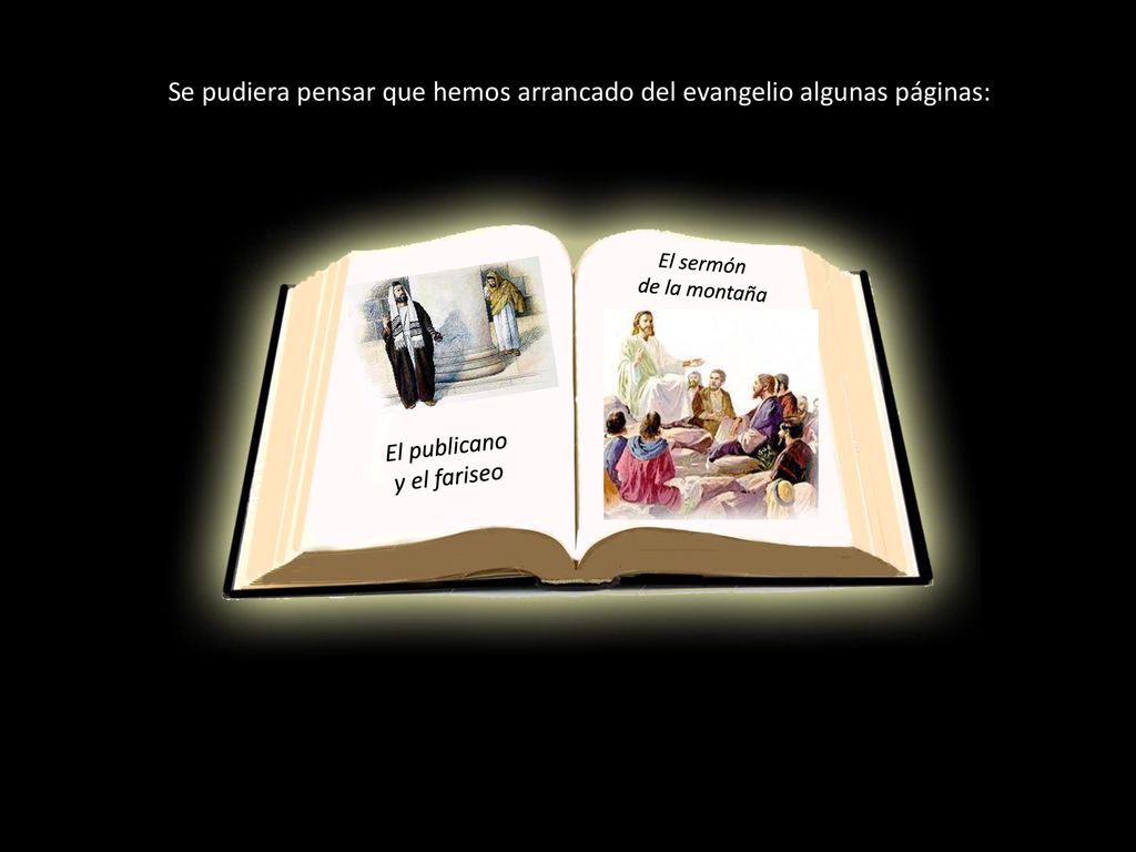 Se pudiera pensar que hemos arrancado del evangelio algunas páginas: