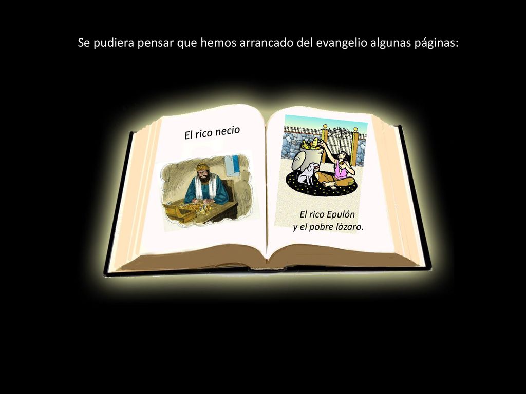 Se pudiera pensar que hemos arrancado del evangelio algunas páginas: