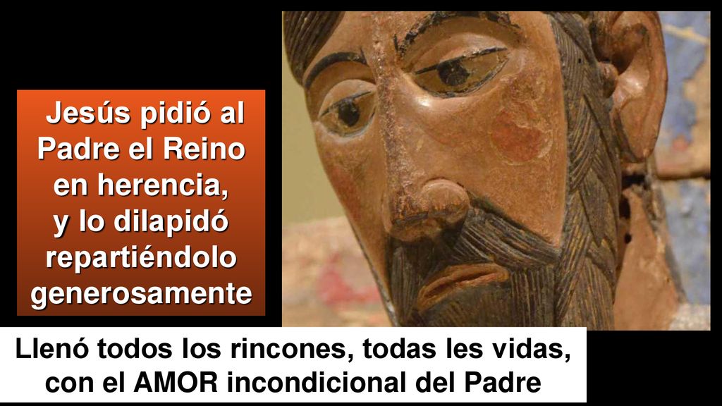 Jesús pidió al Padre el Reino en herencia, y lo dilapidó repartiéndolo generosamente