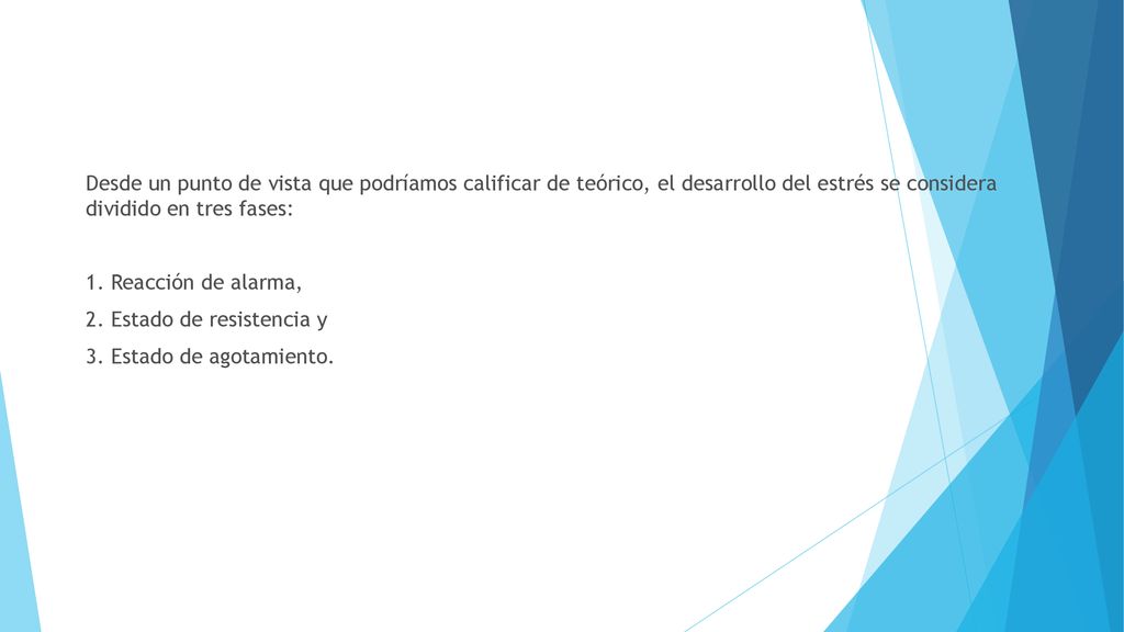 Desde un punto de vista que podríamos calificar de teórico, el desarrollo del estrés se considera dividido en tres fases: 1.