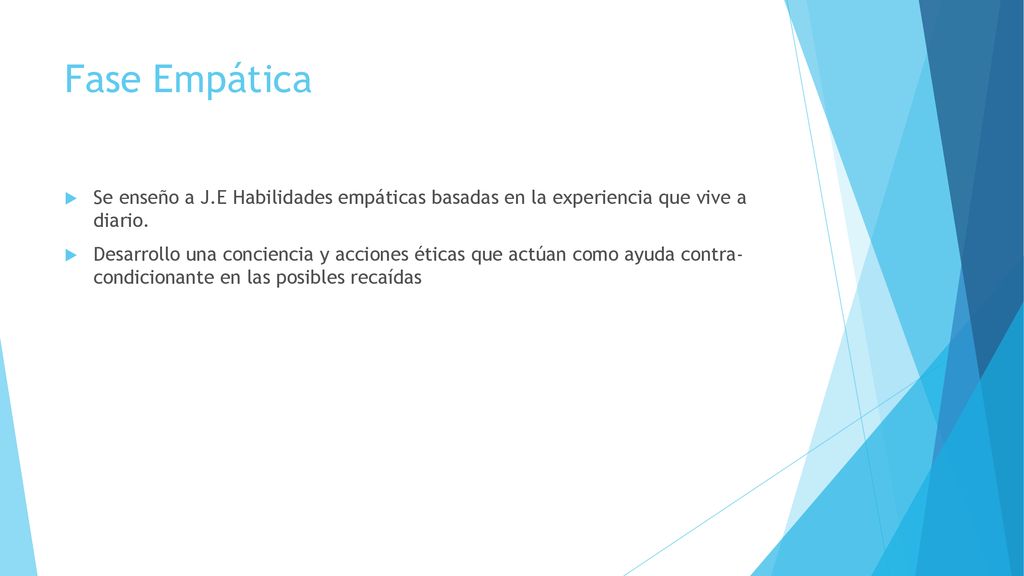 Fase Empática Se enseño a J.E Habilidades empáticas basadas en la experiencia que vive a diario.