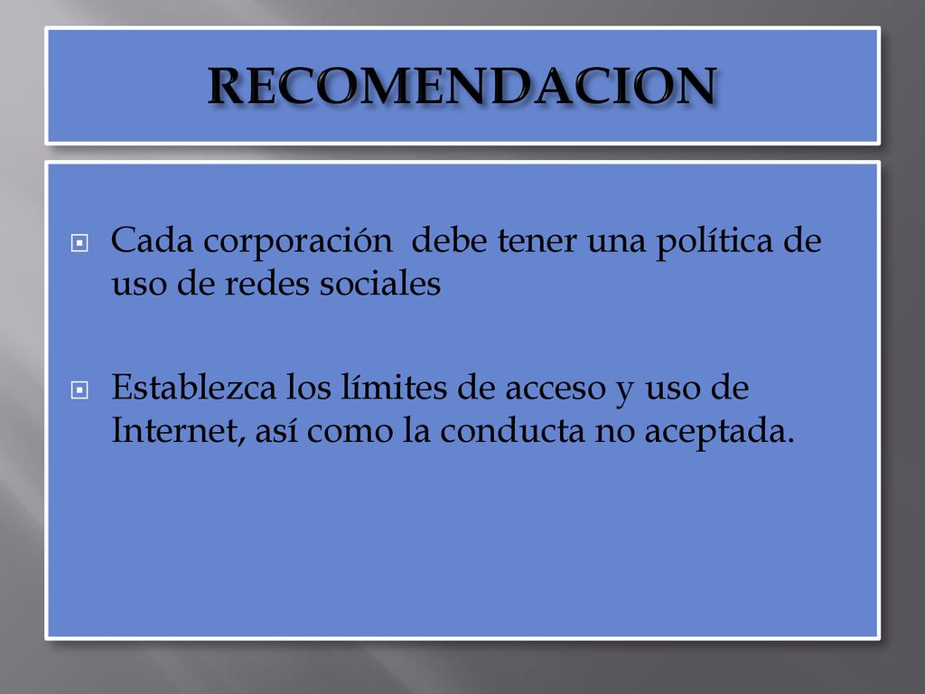 RECOMENDACION Cada corporación debe tener una política de uso de redes sociales.