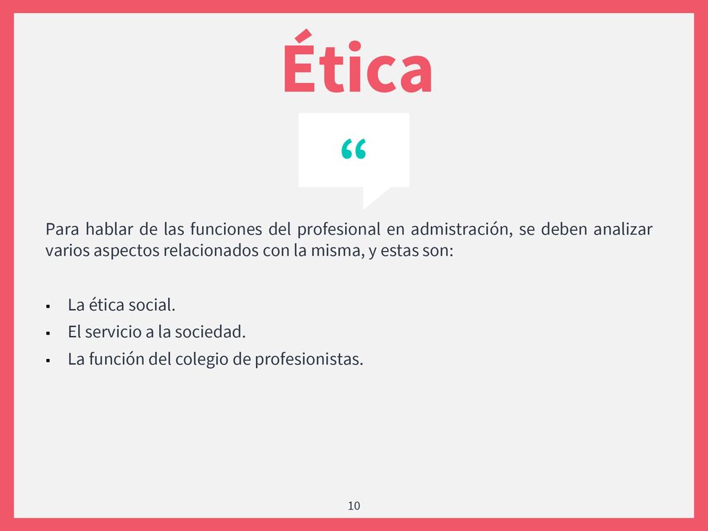 Ética Para hablar de las funciones del profesional en admistración, se deben analizar varios aspectos relacionados con la misma, y estas son: