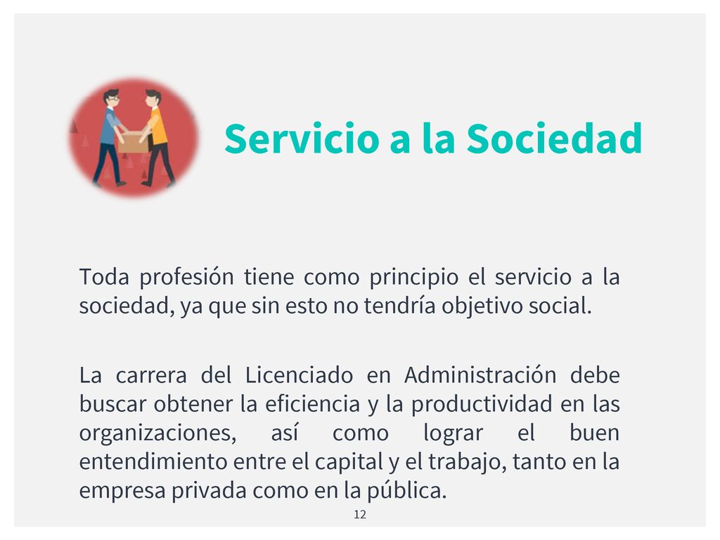 Servicio a la Sociedad Toda profesión tiene como principio el servicio a la sociedad, ya que sin esto no tendría objetivo social.