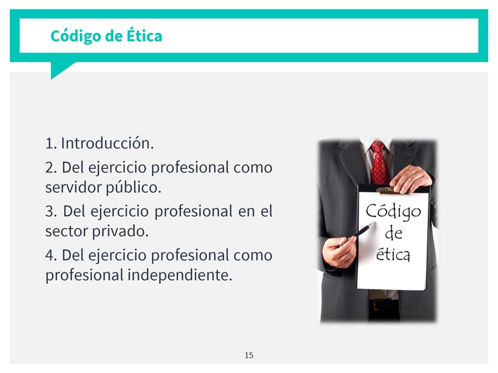 Código de Ética 1. Introducción. 2. Del ejercicio profesional como servidor público. 3. Del ejercicio profesional en el sector privado.
