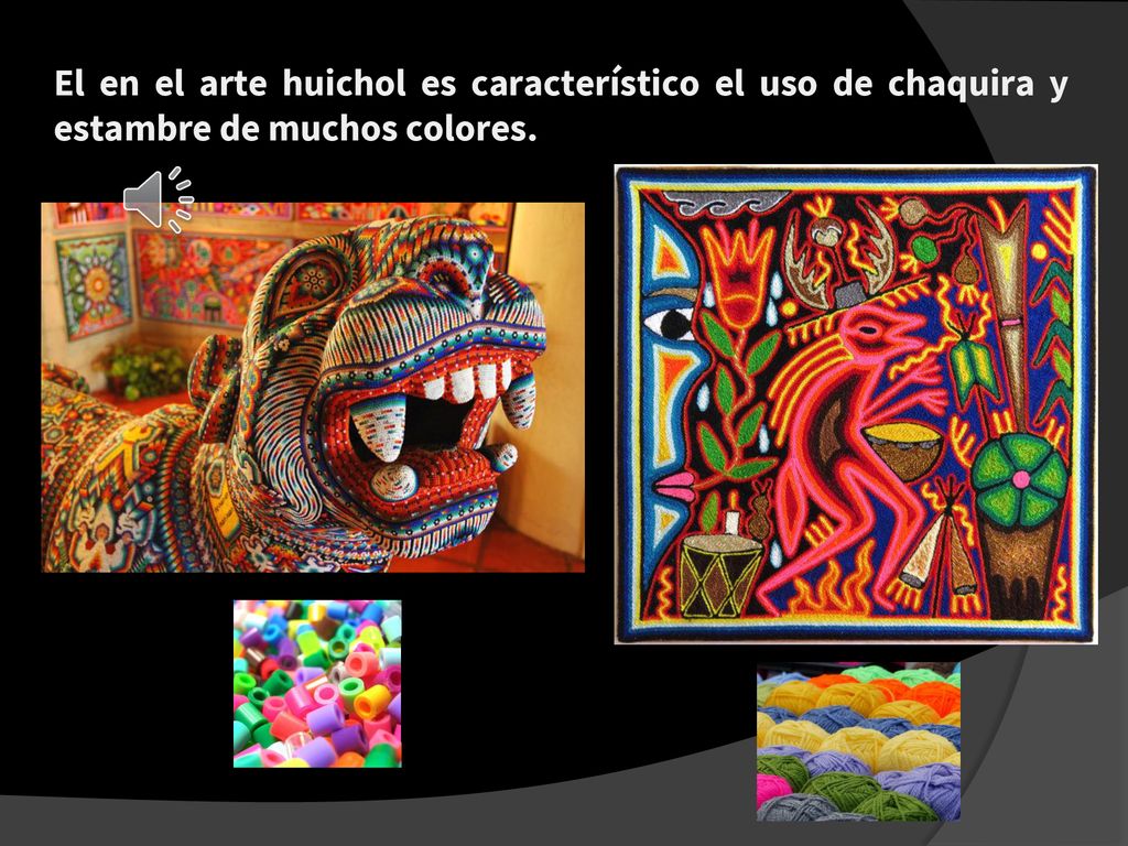 El en el arte huichol es característico el uso de chaquira y estambre de muchos colores.