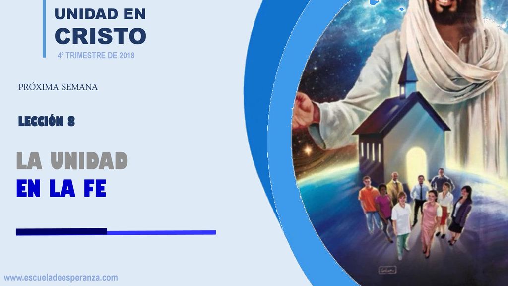 LA UNIDAD EN LA FE UNIDAD EN CRISTO PRÓXIMA SEMANA LECCIÓN 8