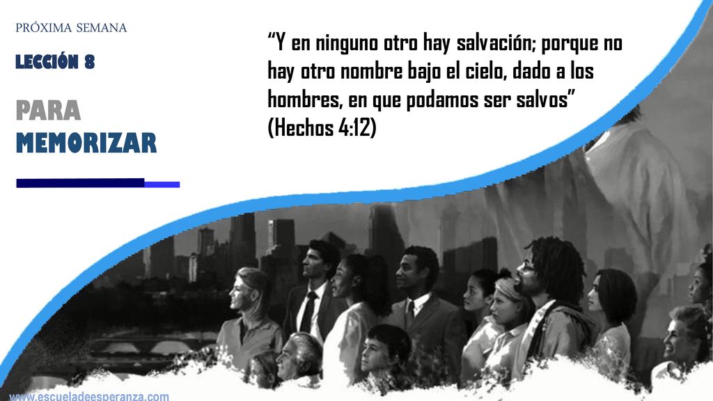 PARA MEMORIZAR Y en ninguno otro hay salvación; porque no