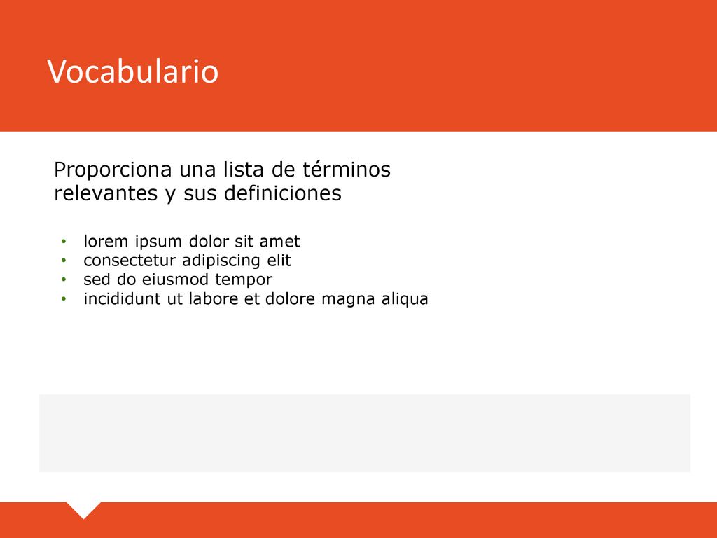 Vocabulario Proporciona una lista de términos relevantes y sus definiciones. lorem ipsum dolor sit amet.