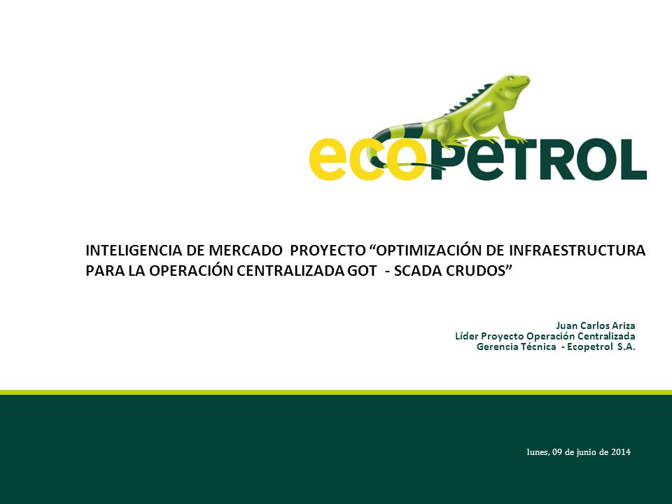 INTELIGENCIA DE MERCADO PROYECTO OPTIMIZACIÓN DE INFRAESTRUCTURA PARA LA OPERACIÓN CENTRALIZADA GOT - SCADA CRUDOS