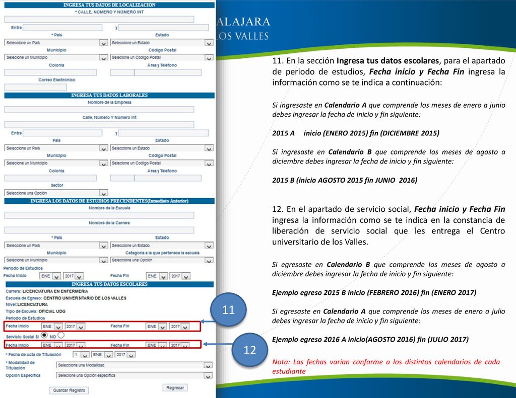 11. En la sección Ingresa tus datos escolares, para el apartado de periodo de estudios, Fecha inicio y Fecha Fin ingresa la información como se te indica a continuación:
