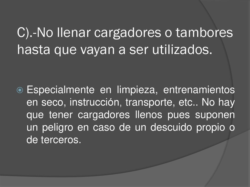 C).-No llenar cargadores o tambores hasta que vayan a ser utilizados.