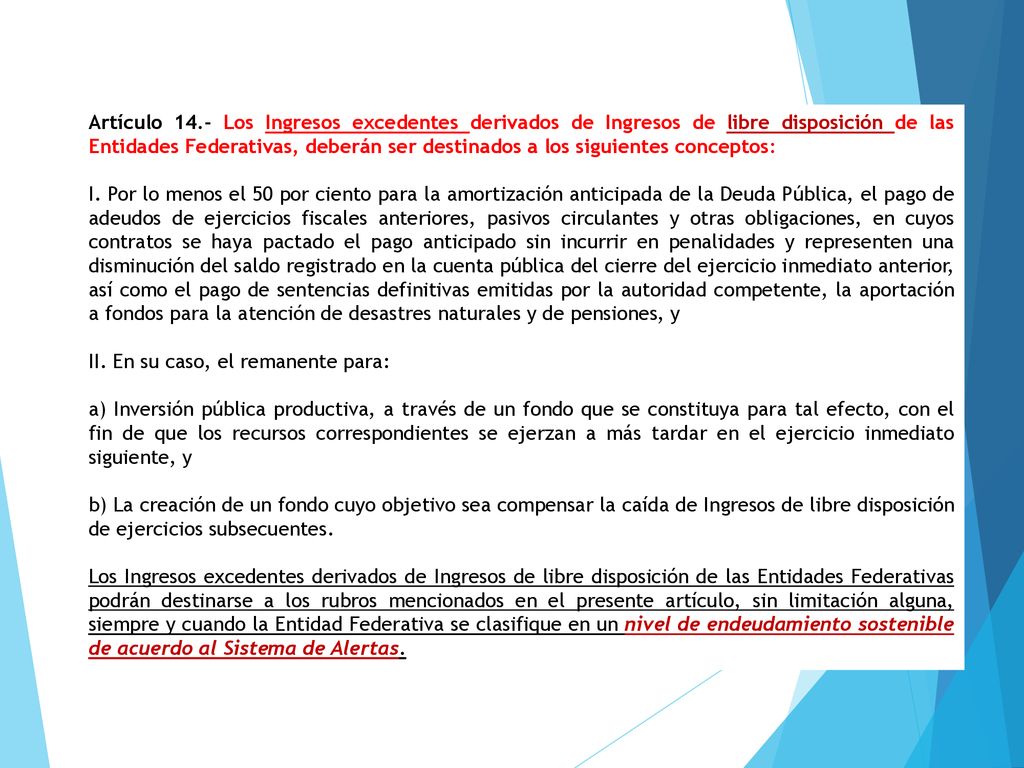 Artículo 14.- Los Ingresos excedentes derivados de Ingresos de libre disposición de las Entidades Federativas, deberán ser destinados a los siguientes conceptos: