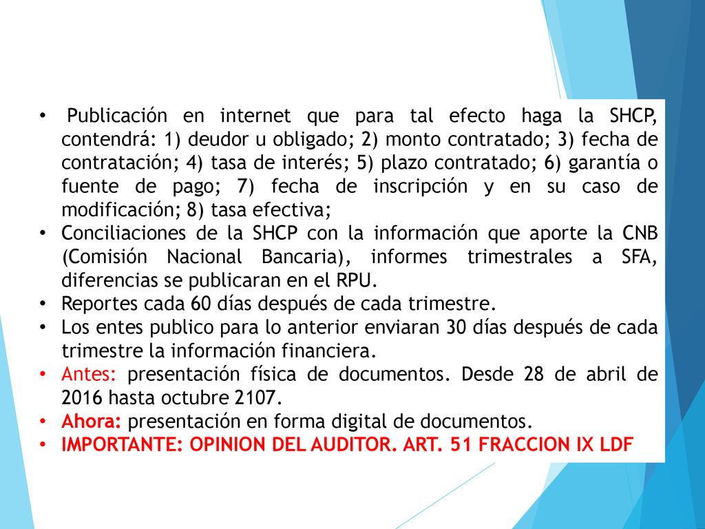 Publicación en internet que para tal efecto haga la SHCP, contendrá: 1) deudor u obligado; 2) monto contratado; 3) fecha de contratación; 4) tasa de interés; 5) plazo contratado; 6) garantía o fuente de pago; 7) fecha de inscripción y en su caso de modificación; 8) tasa efectiva;
