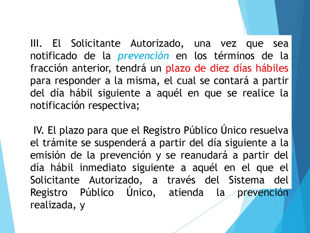 III. El Solicitante Autorizado, una vez que sea notificado de la prevención en los términos de la fracción anterior, tendrá un plazo de diez días hábiles para responder a la misma, el cual se contará a partir del día hábil siguiente a aquél en que se realice la notificación respectiva;