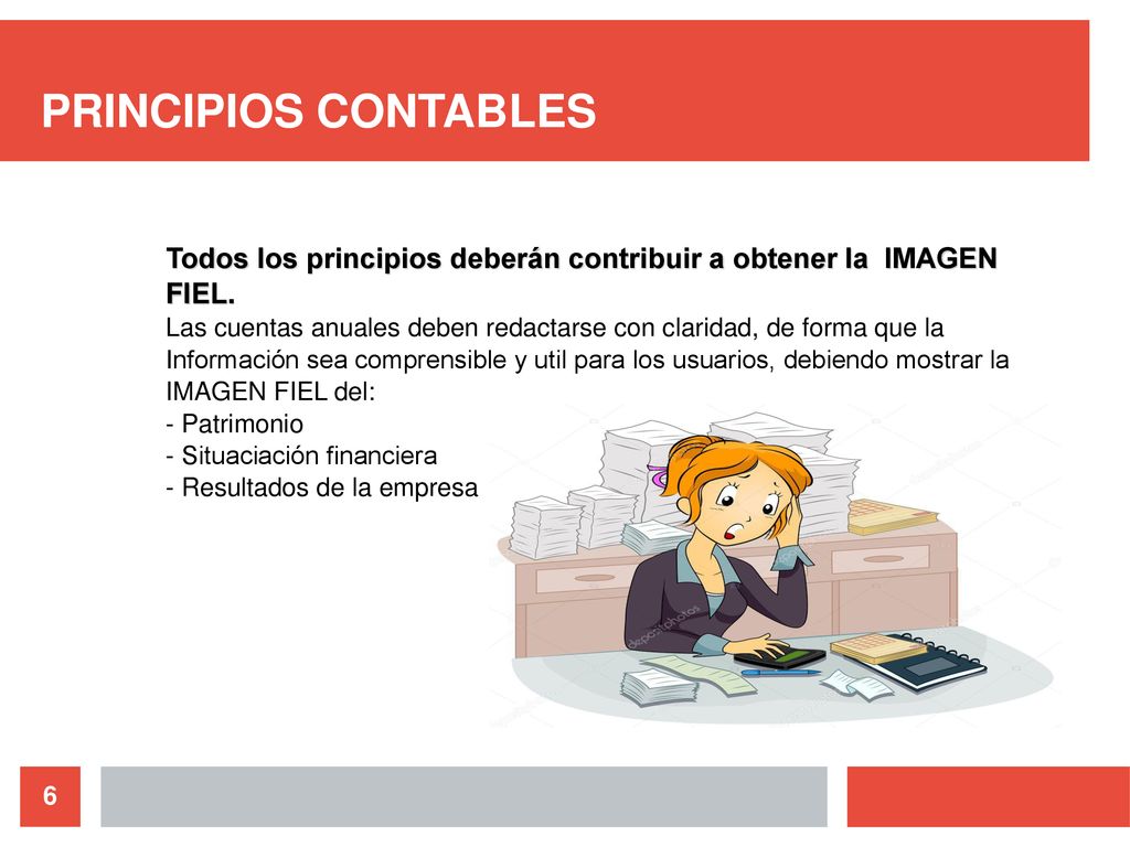 PRINCIPIOS CONTABLES Todos los principios deberán contribuir a obtener la IMAGEN FIEL.