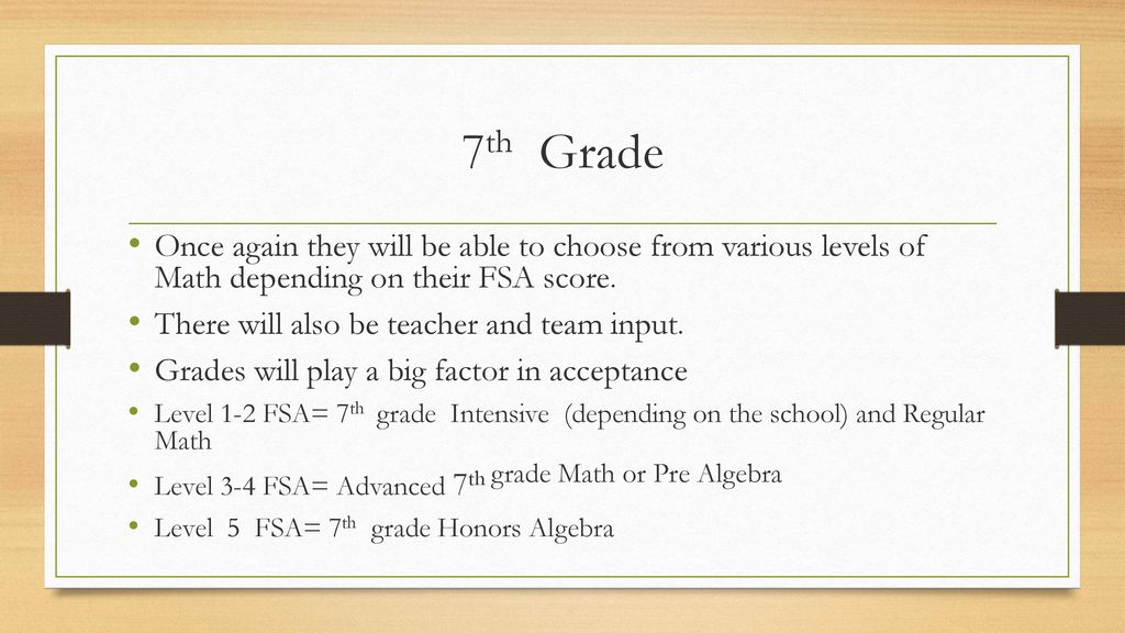 7th Grade Once again they will be able to choose from various levels of Math depending on their FSA score.
