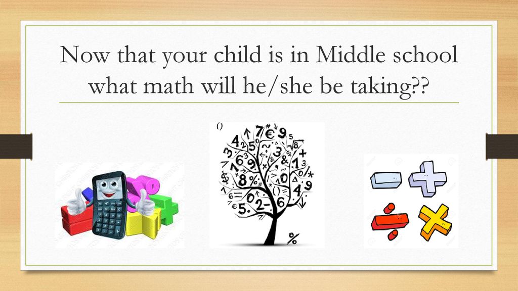 Now that your child is in Middle school what math will he/she be taking