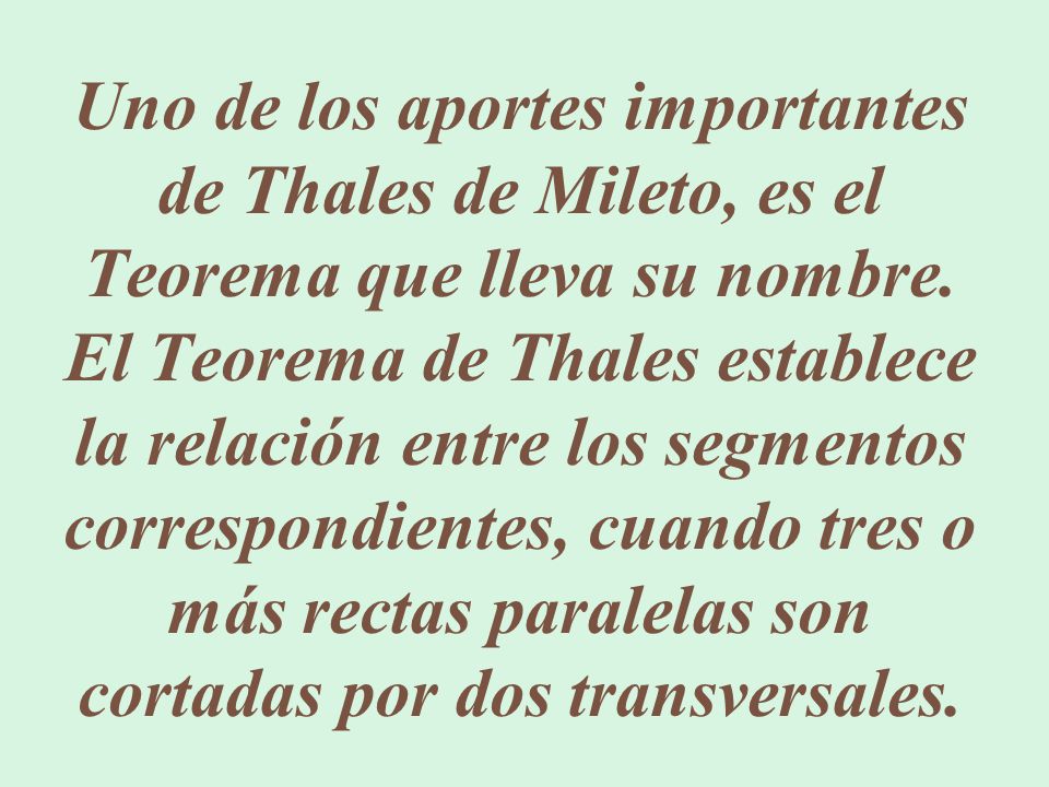 Uno de los aportes importantes de Thales de Mileto, es el Teorema que lleva su nombre.